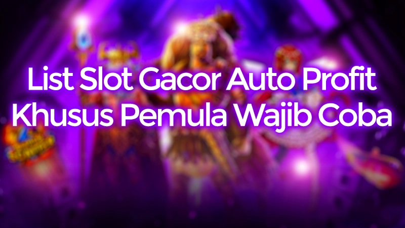 Khusus Pemula Wajib Coba! List Slot Gacor Auto Profit